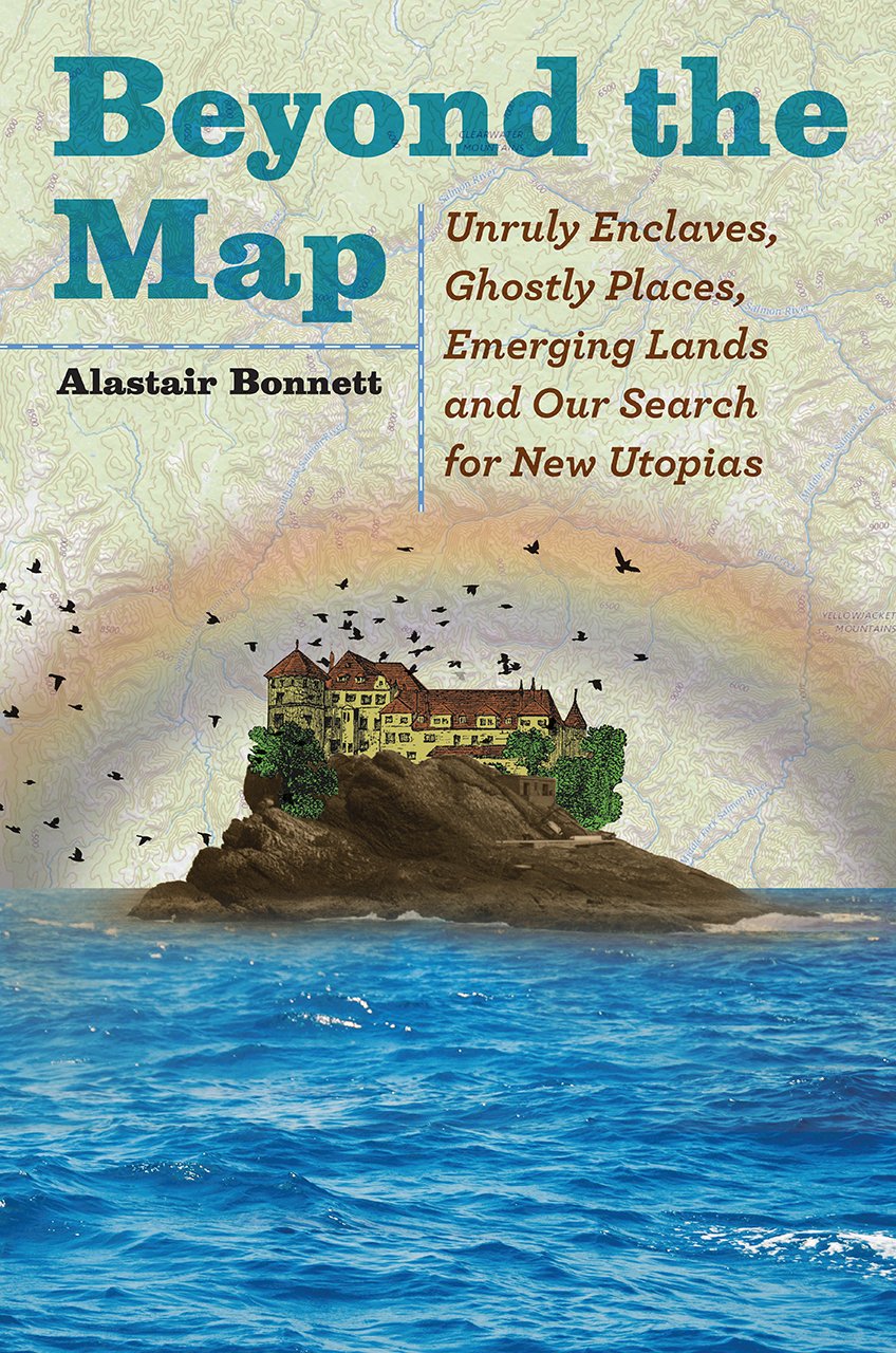 Beyond the Map: Unruly Enclaves, Ghostly Places, Emerging Lands, and Our Search for New Utopias