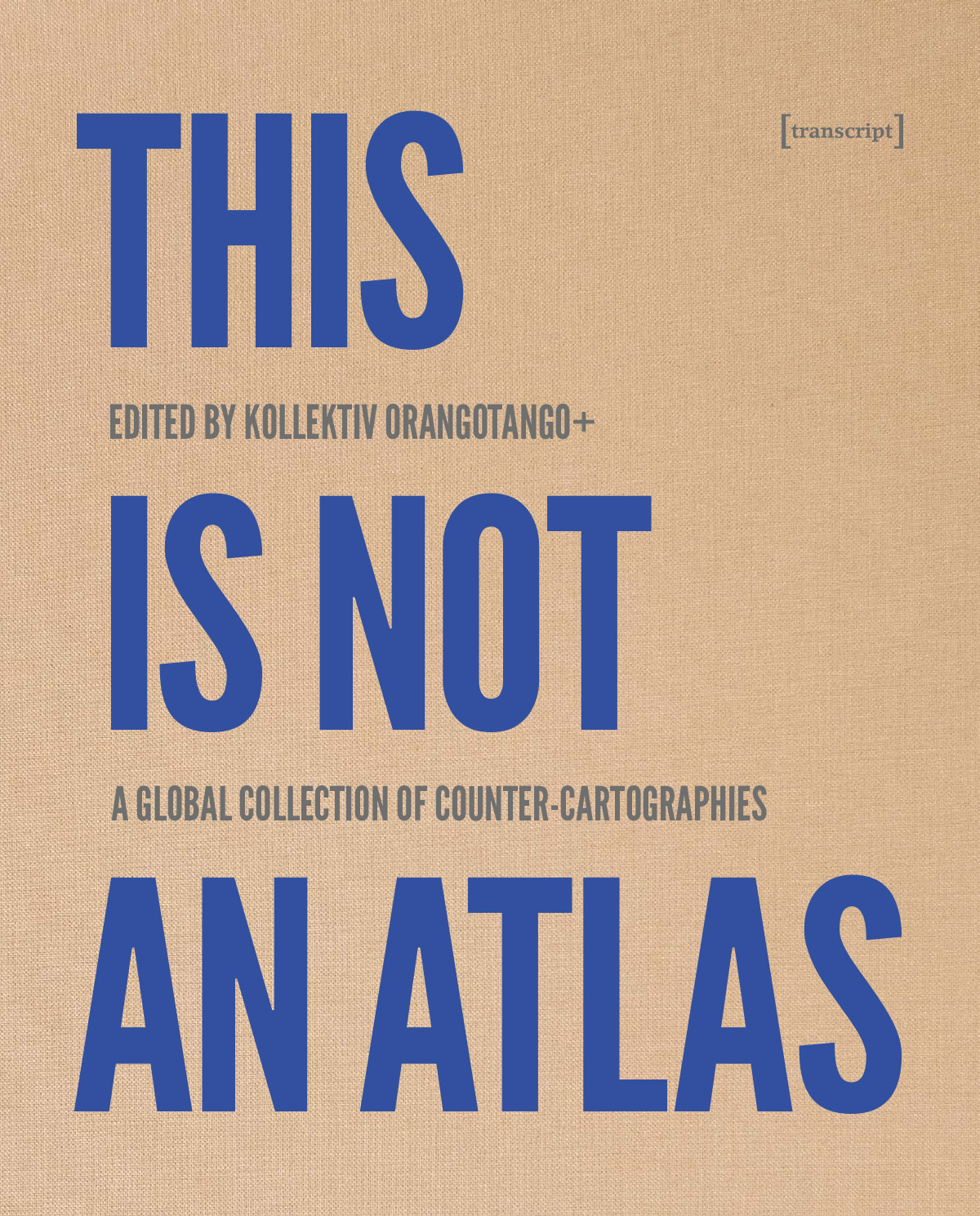 This Is Not an Atlas: A Global Collection of Counter-Cartographies