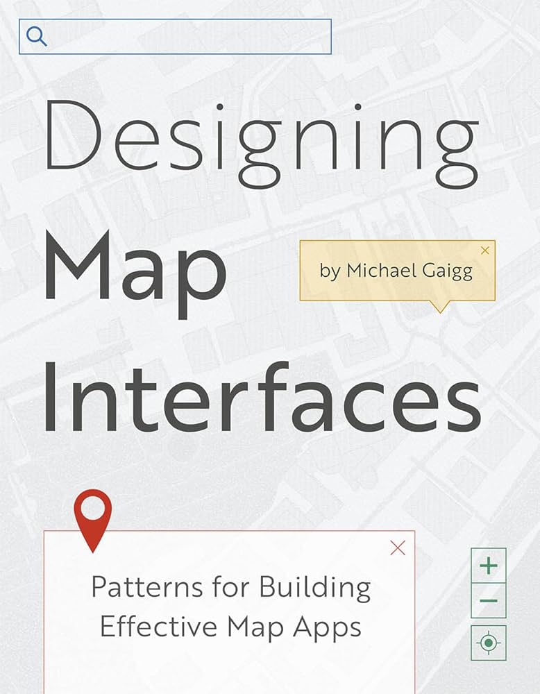 Designing Map Interfaces: Patterns for Building Effective Map Apps