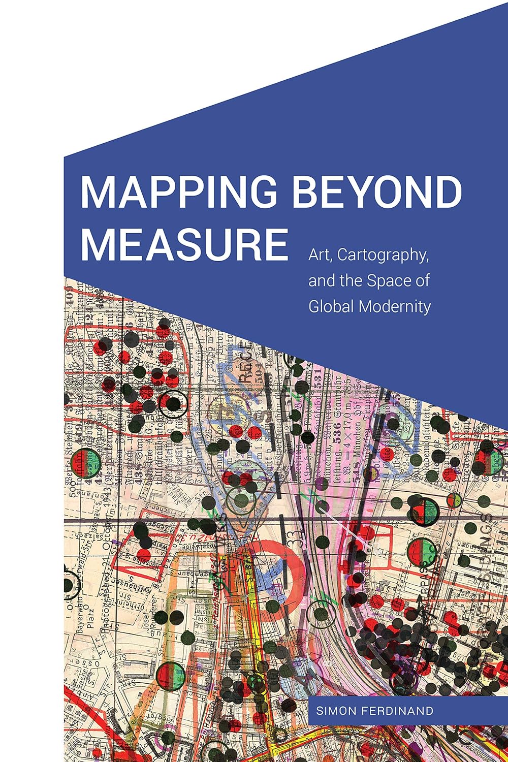 Mapping Beyond Measure: Art, Cartography, and the Space of Global Modernity