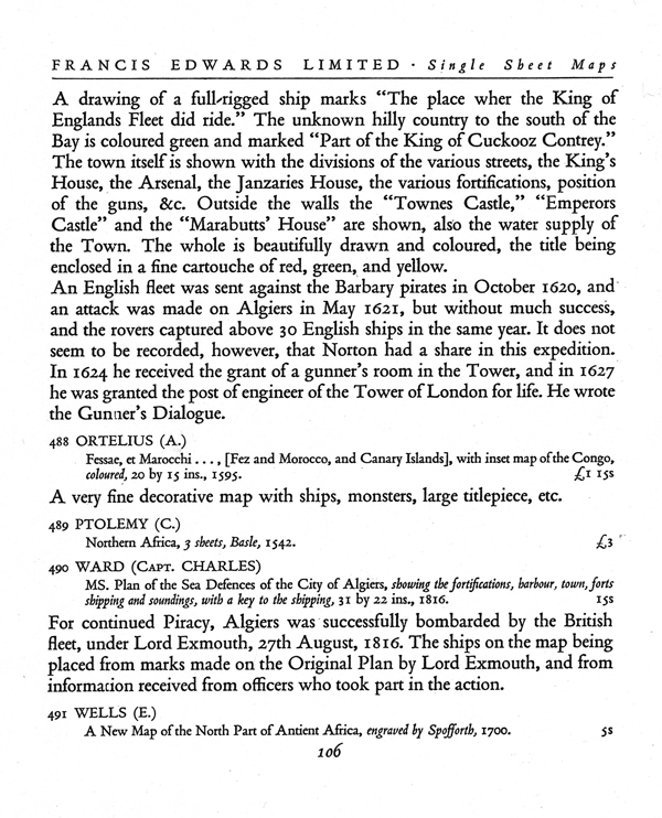 Figure 2. Item 487, p. 106, of the 1929 Francis Edwards catalogue Old Maps of
the World, or Ancient Geography; a Catalogue(London: F. Edwards Ltd.). This is the
second and last page of item 487: Robert Norton’s 1620 Platt of Argier [Algiers]. Note
the length and detail of the Norton entry compared with other items on pp. 105–106.
Courtesy of Francis Edwards Ltd.