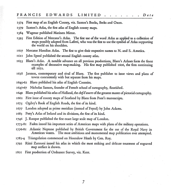 Figure 3: “Data,” in the 1929 Francis Edwards catalogue Old Maps of the World
(Francis Edwards 1929, 7). This is the second of two pages enumerating important
dates in European cartography from 500 BCE to 1801 (6–7). This chronology must
have helped Slessor refine his search of the most celebrated seventeenth-century
cartographers. Courtesy of the New York Public Library and of Francis Edwards Ltd.