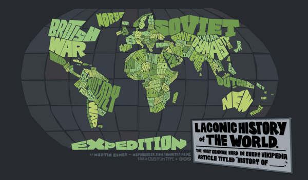 Figure 8: An example of a typographic map using form to pique an audience’s appetite (by Martin Elmer, @maphugger, maphugger.com/post/38323044556/laconic-history-of-the-world-2012-my-first). The content itself might not garner much interest on its own had it been represented in mannered fashion. It is the styled eloquence that makes this map appealing and attention-grabbing.