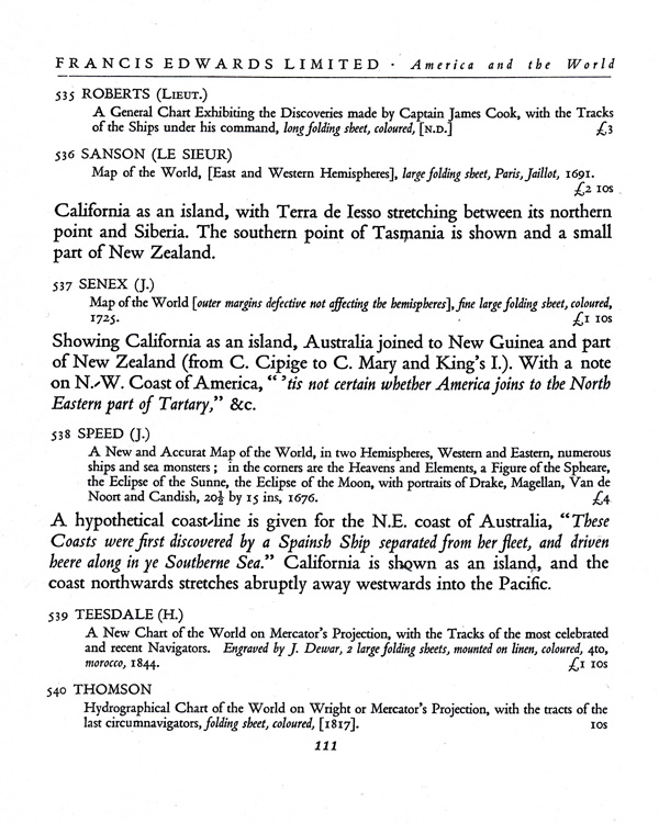 Figure 7. Description of John Speed’s A New and Accurat Map of the World, item 538 in the Francis Edwards catalogue Old Maps of the World, or Ancient Geography; a Catalogue of Atlases & Maps of All Parts of the World from XV Century to Present Day (London: F. Edwards Ltd., 1929, 111). The map’s description appears on the last of the four pages comprising “American and General Maps of the World” (108–111), which is contained in Part II, “Single Sheet Maps or Maps of One or More Sheets on Particular Districts” (71–138)—the longest of the catalogue’s three parts and the one advertising Speed’s maps. The third of four catalogues in the short-lived “new series” of 1929, Old Maps of the World and its companion booklets were larger and far better illustrated than the more than 500 Francis Edwards catalogues preceding it. Courtesy of the New York Public Library (Map Div. [Edwards, F. Ancient geography]) and of Francis Edwards Ltd.