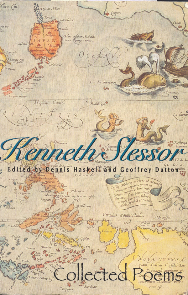 Figure 12. Penny Maxwell’s cover design of the definitive Kenneth Slessor: Collected Poems, edited by Dennis Haskell and Geoffrey Dutton (Pymble, Sydney: Angus&Robertson, 1994). Maxwell chose the right side of Abraham Ortelius’s double-page Indiae Orientalis Insularumque Adiacientium Typus (1570 or 1571), a double-page map of Southeast Asia and the adjacent islands (32.5 × 47.5 cm, 12 ¾ × 18 ¾ inches). Framing the Tropic of Cancer (just above the collection’s title) are the temptations and threats that beset sailors: two mermaids and enormous sea-monsters attacking a ship. Their appearance in the Oceanus Orientalis accords with cartographic practice: since at least the 12th century, such creatures were thought to inhabit poorly explored waters of the “East,” particularly the Indian Ocean (Van Duzer 2013b, 19, 43–45, 47–48, 55–56, 68–69, 80–81) and, later, the Pacific (ibid., 96, 100, 105). The map that Maxwell used is housed in the National Library of Australia (MAP NK 5318). Her cover design is reproduced with permission of HarperCollins Publishers Australia Pty Limited.