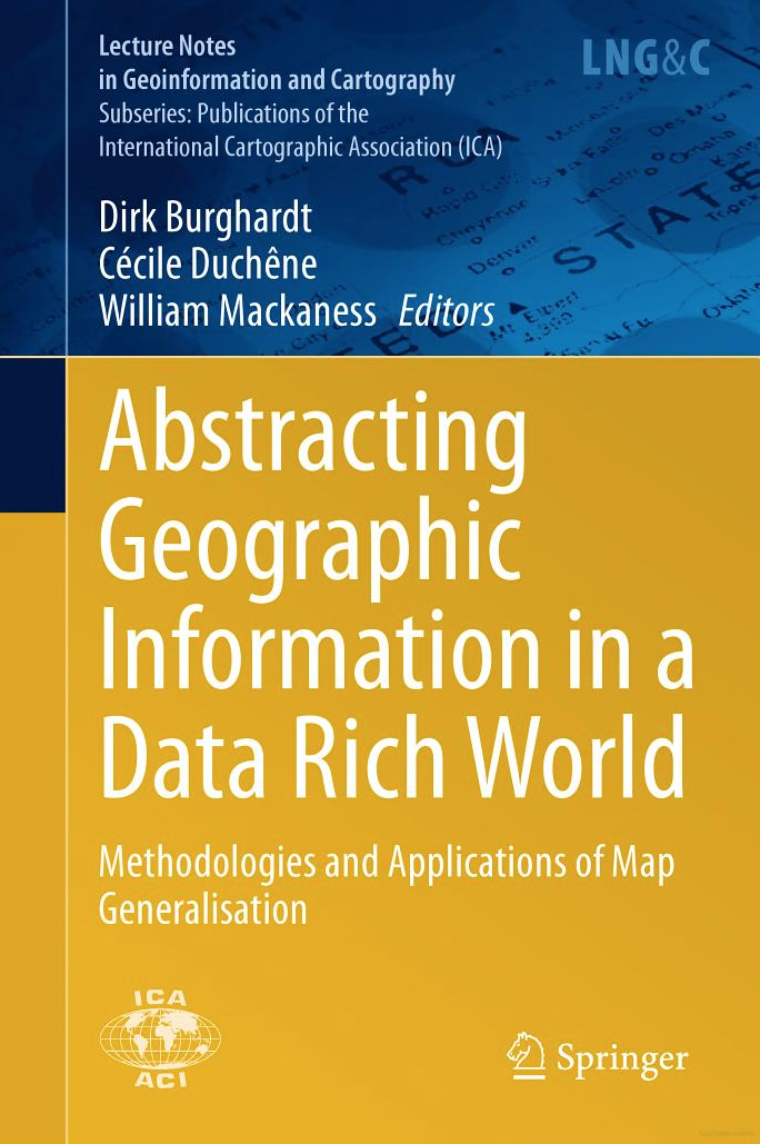 Abstracting Geographic Information in a Data Rich World: Methodologies and Applications of Map Generalisation