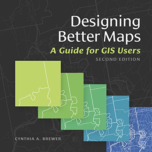 Designing Better Maps: A Guide for GIS Users, 2nd Edition